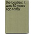 The Beatles: It Was 50 Years Ago Today