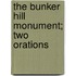 The Bunker Hill Monument; Two Orations