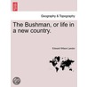 The Bushman, or life in a new country. door Edward Wilson Landor