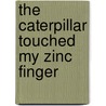 The Caterpillar Touched My Zinc Finger by Gongyu Lin