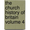 The Church History of Britain Volume 4 door Thomas Fuller