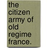 The Citizen Army of Old Regime France. by Julia Osman