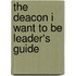 The Deacon I Want to Be Leader's Guide