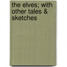 The Elves; With Other Tales & Sketches door Ludwig Tieck