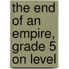 The End of an Empire, Grade 5 on Level by Jacqueline Adams
