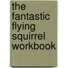 The Fantastic Flying Squirrel Workbook door Onbekend