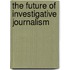 The Future of Investigative Journalism