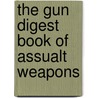 The Gun Digest Book of Assualt Weapons door Jack Lewis