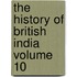The History of British India Volume 10