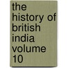The History of British India Volume 10 by James Mill