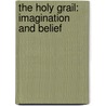 The Holy Grail: Imagination And Belief by Richard Barber