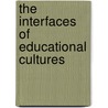 The Interfaces of Educational Cultures door Cheryl Woolsey Des Jarlais