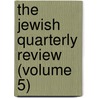 The Jewish Quarterly Review (Volume 5) door Professor Israel Abrahams