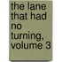 The Lane That Had No Turning, Volume 3