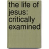 The Life of Jesus: Critically Examined door David Friedrich Strauss
