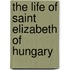 The Life of Saint Elizabeth of Hungary
