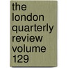 The London Quarterly Review Volume 129 door Books Group