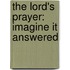 The Lord's Prayer: Imagine It Answered