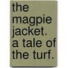 The Magpie Jacket. A tale of the turf. door Nat Gould