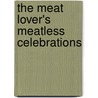 The Meat Lover's Meatless Celebrations by Kim Odonnel