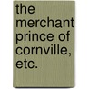 The Merchant Prince of Cornville, etc. door Samuel Gross
