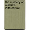 The Mystery On Alaska's Iditarod Trail by Carole Marsh