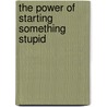 The Power of Starting Something Stupid door Richie Norton