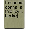 The Prima Donna; A Tale [By R. Becke]. door Richard Becke