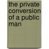 The Private Conversion of a Public Man door Natalie Albertson