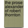 The Prose Alexander of Robert Thornton door Robert Thornton