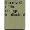 The Revolt of the College Intellectual door Everett Lee Hunt