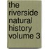 The Riverside Natural History Volume 3