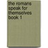 The Romans Speak for Themselves Book 1