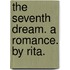 The Seventh Dream. A romance. By Rita.