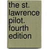 The St. Lawrence Pilot. Fourth edition by Unknown