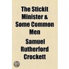 The Stickit Minister & Some Common Men door Samuel Rutherford Crockett