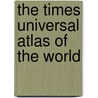 The Times Universal Atlas of the World door Times Uk