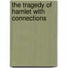 The Tragedy of Hamlet with Connections by Shakespeare William Shakespeare