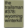 The Trailsman #378: Wyoming Winterkill door Jon Sharpe