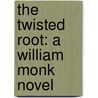 The Twisted Root: A William Monk Novel by Anne Perry