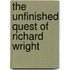 The Unfinished Quest of Richard Wright