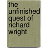 The Unfinished Quest of Richard Wright door Michel Fabre