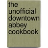 The Unofficial Downtown Abbey Cookbook by Emily Ansara Baines