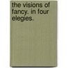 The Visions of Fancy. In four elegies. door John Langhorne