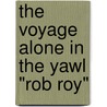 The Voyage Alone in the Yawl "Rob Roy" by John MacGregor