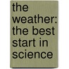 The Weather: The Best Start in Science by Helen Orme