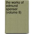 The Works Of Edmund Spenser (Volume 8)