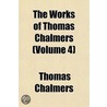 The Works Of Thomas Chalmers  Volume 4 door Thomas Chalmers