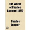 The Works of Charles Sumner (Volume 6) door Charles Sumner