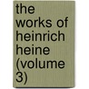 The Works of Heinrich Heine (Volume 3) door Heinrich Heine